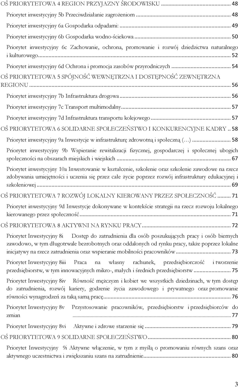 .. 52 Priorytet inwestycyjny 6d Ochrona i promocja zasobów przyrodniczych... 54 OŚ PRIORYTETOWA 5 SPÓJNOŚĆ WEWNĘTRZNA I DOSTĘPNOŚĆ ZEWNĘTRZNA REGIONU.