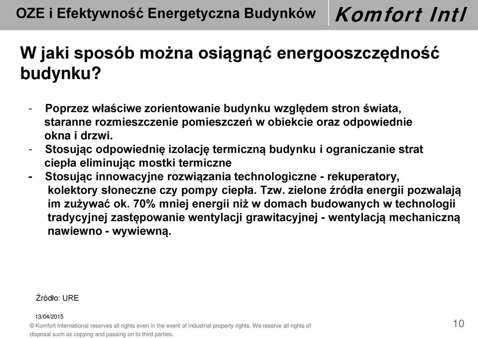 - Stosując odpowiednię izolację termiczną budynku i ograniczanie strat ciepła eliminując mostki termiczne - Stosując innowacyjne rozwiązania technologiczne