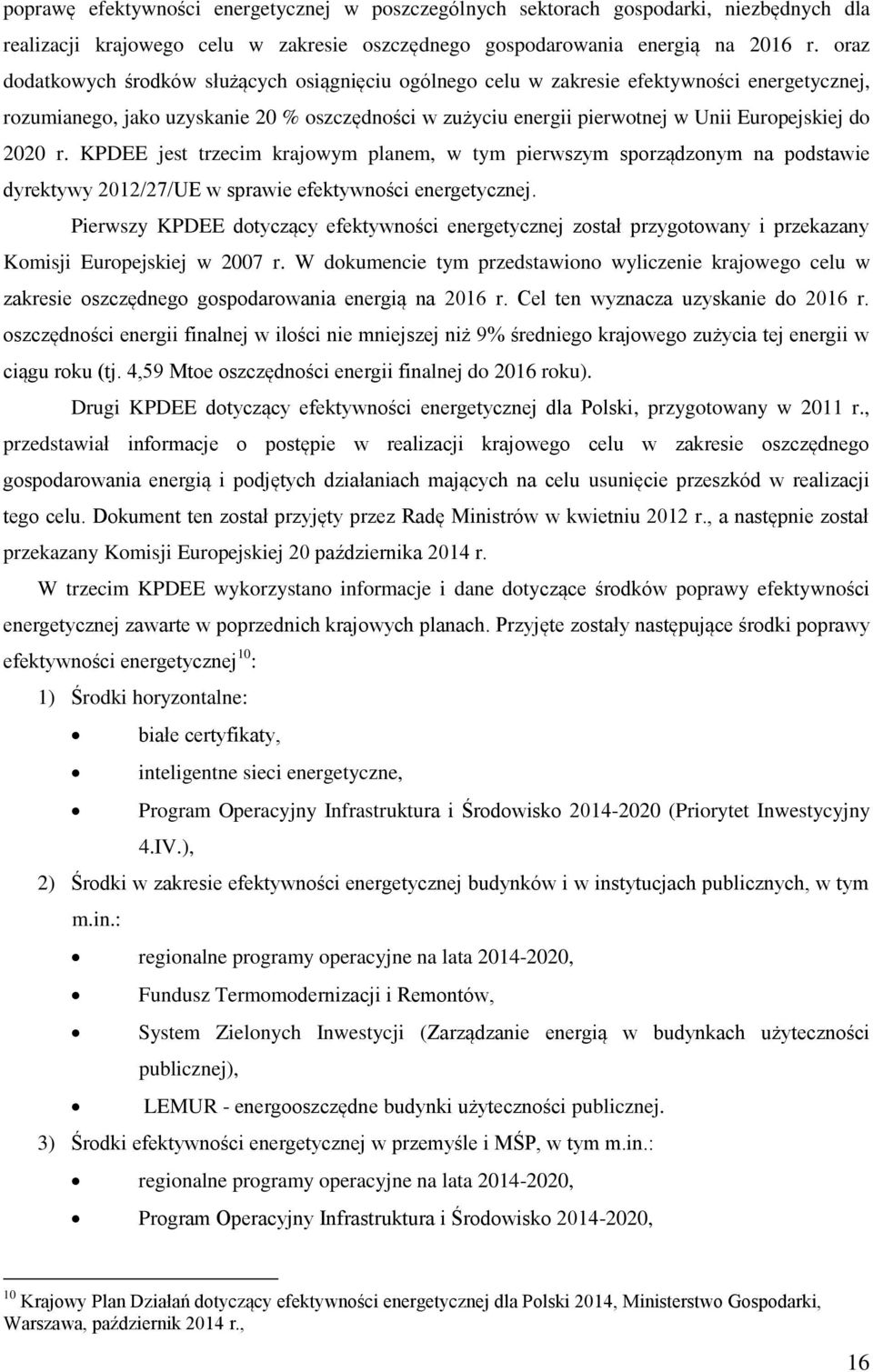 2020 r. KPDEE jest trzecim krajowym planem, w tym pierwszym sporządzonym na podstawie dyrektywy 2012/27/UE w sprawie efektywności energetycznej.