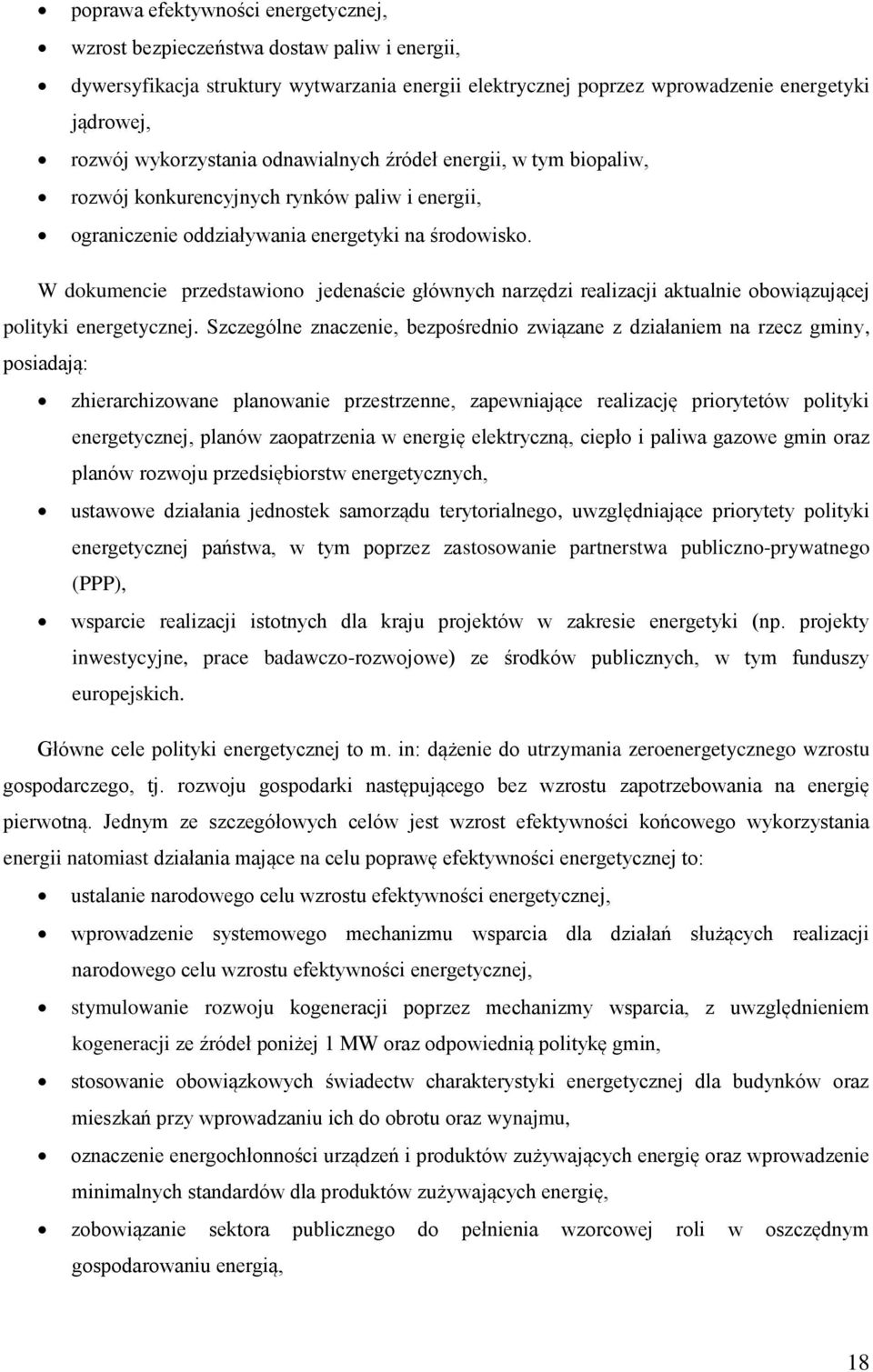 W dokumencie przedstawiono jedenaście głównych narzędzi realizacji aktualnie obowiązującej polityki energetycznej.