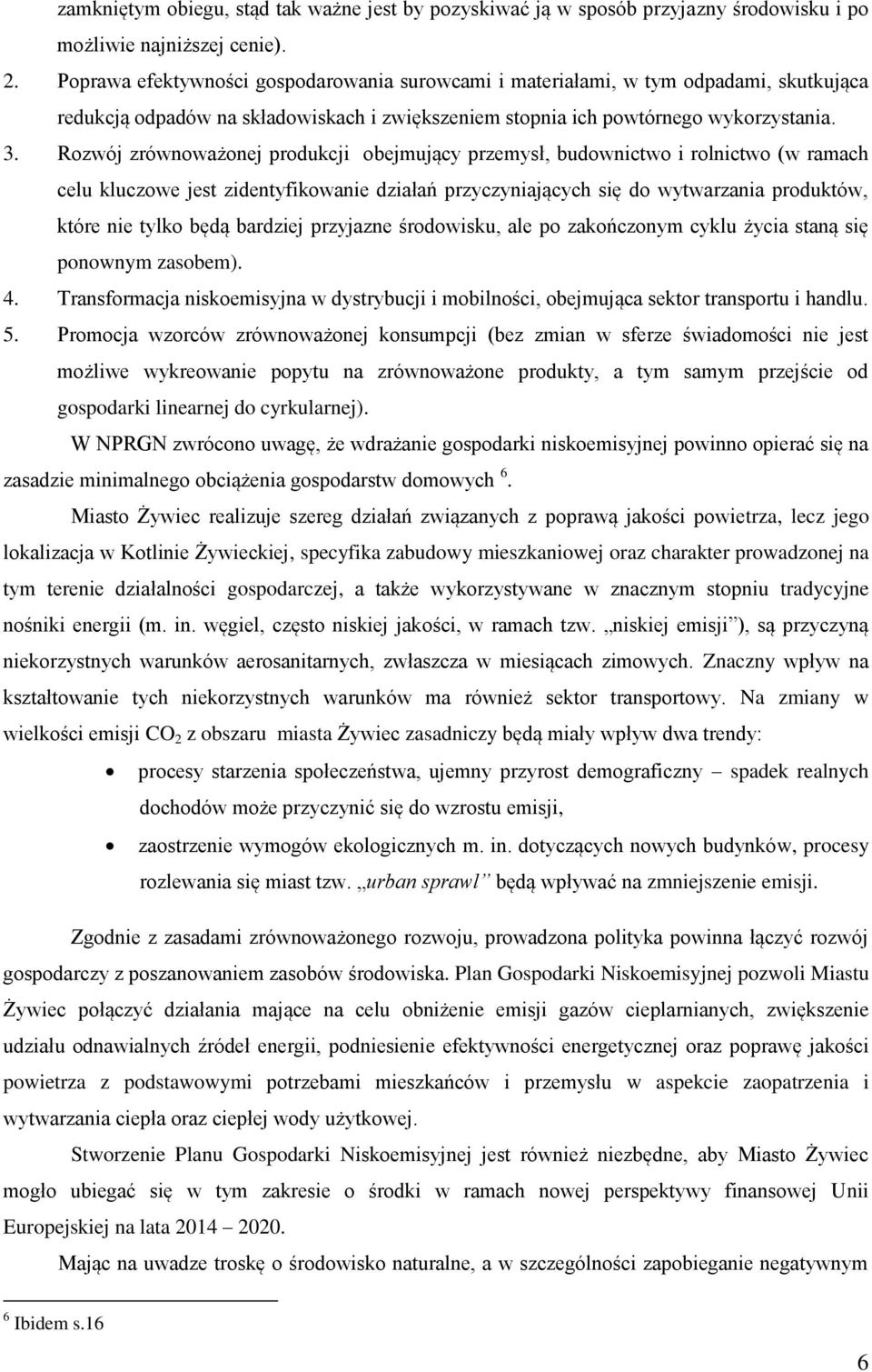 Rozwój zrównoważonej produkcji obejmujący przemysł, budownictwo i rolnictwo (w ramach celu kluczowe jest zidentyfikowanie działań przyczyniających się do wytwarzania produktów, które nie tylko będą