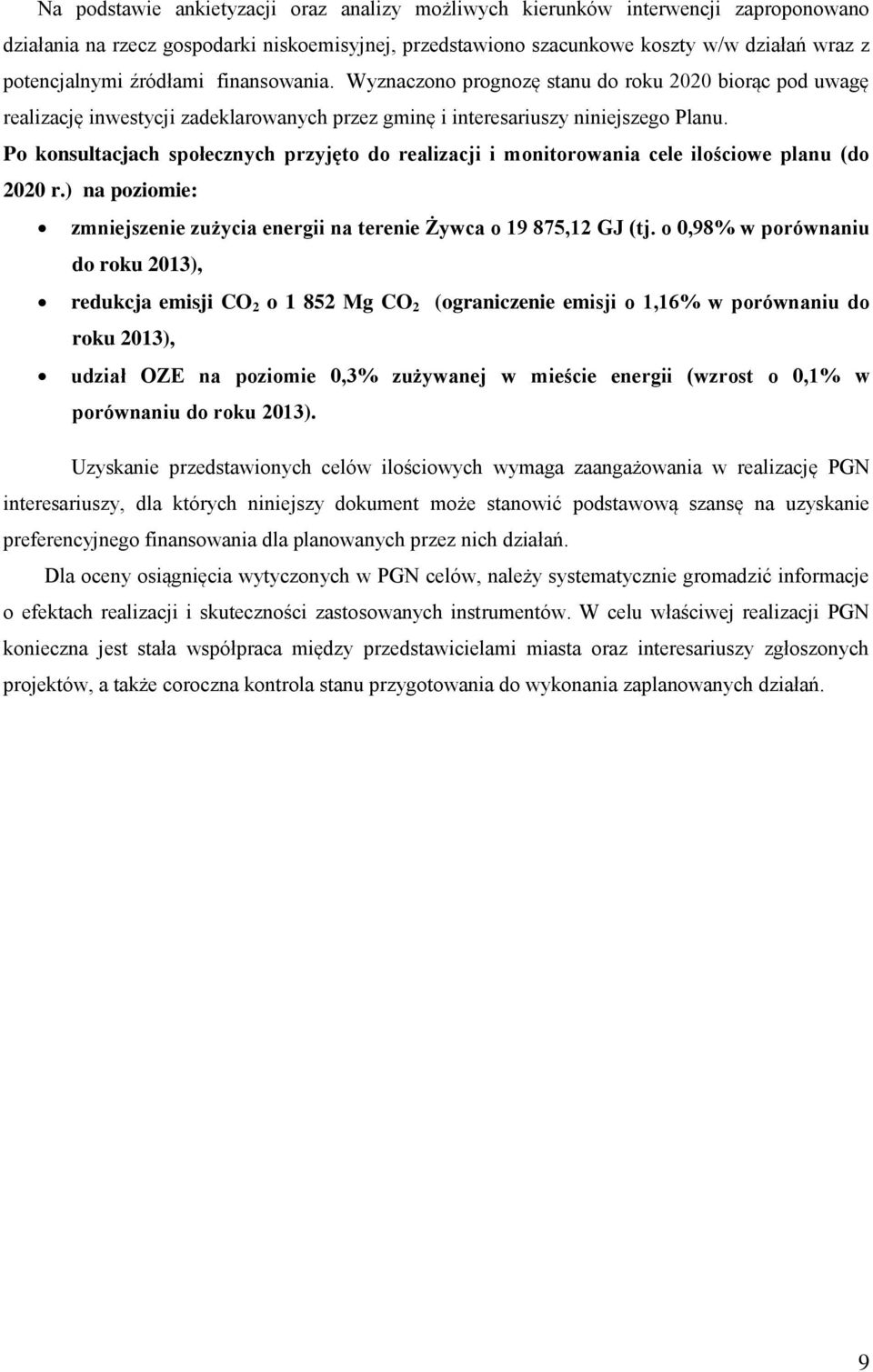 Po konsultacjach społecznych przyjęto do realizacji i monitorowania cele ilościowe planu (do 2020 r.) na poziomie: zmniejszenie zużycia energii na terenie Żywca o 19 875,12 GJ (tj.