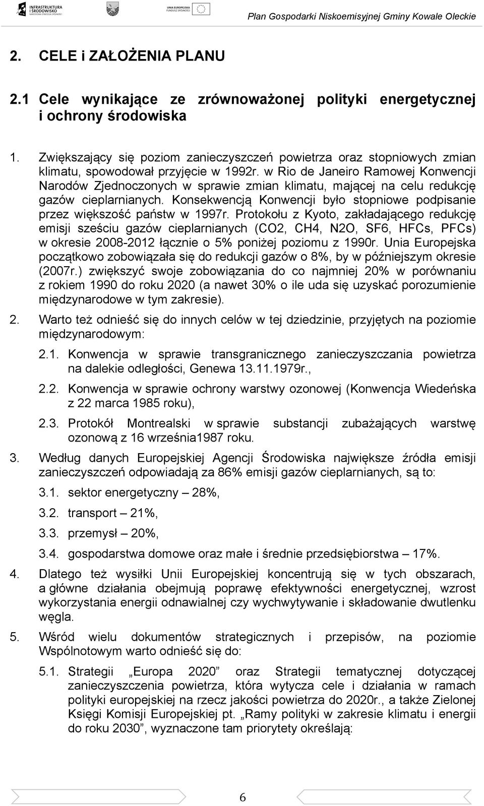 w Rio de Janeiro Ramowej Konwencji Narodów Zjednoczonych w sprawie zmian klimatu, mającej na celu redukcję gazów cieplarnianych.