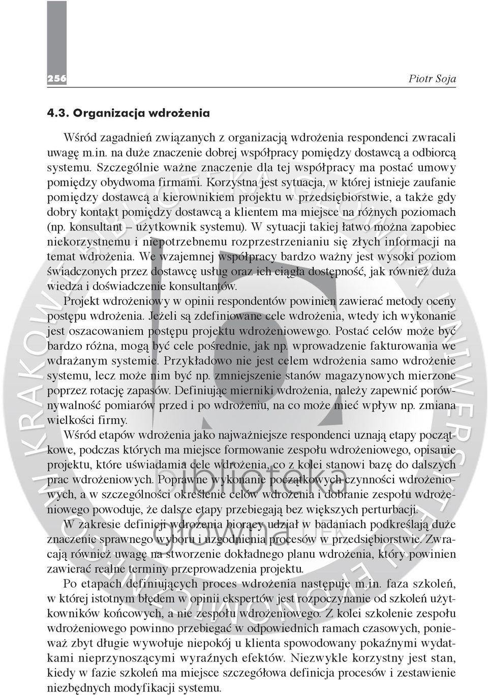 Korzystna jest sytuacja, w której istnieje zaufanie pomiędzy dostawcą a kierownikiem projektu w przedsiębiorstwie, a także gdy dobry kontakt pomiędzy dostawcą a klientem ma miejsce na różnych