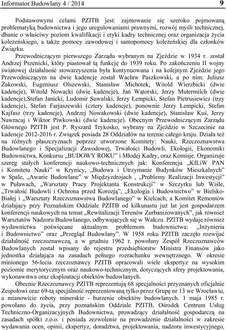 Przewodnicz cym pierwszego Zarz du wybranym na Zje dzie w 1934 r. zosta Andrzej Pszenicki, który piastowa t funkcj do 1939 roku.