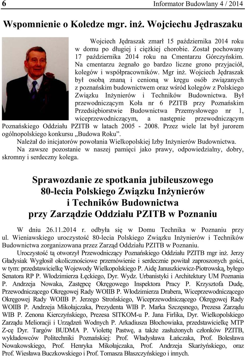 Wojciech J draszak by osob znan i cenion w kr gu osób zwi zanych z pozna skim budownictwem oraz w ród kolegów z Polskiego Zwi zku In ynierów i Techników Budownictwa.