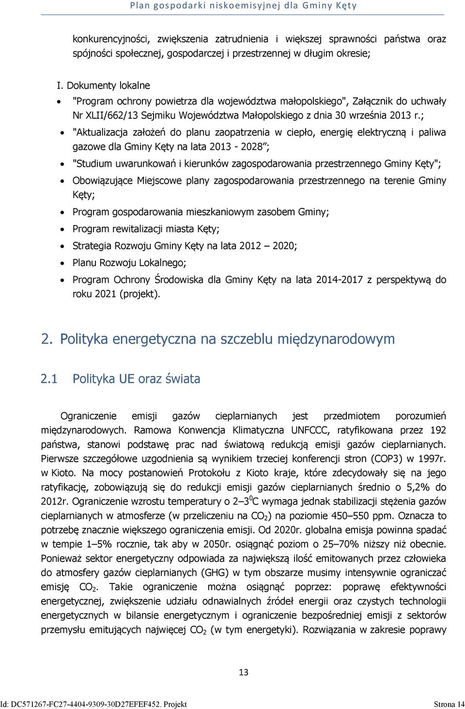 ; "Aktualizacja założeń do planu zaopatrzenia w ciepło, energię elektryczną i paliwa gazowe dla Gminy Kęty na lata 2013-2028 ; "Studium uwarunkowań i kierunków zagospodarowania przestrzennego Gminy