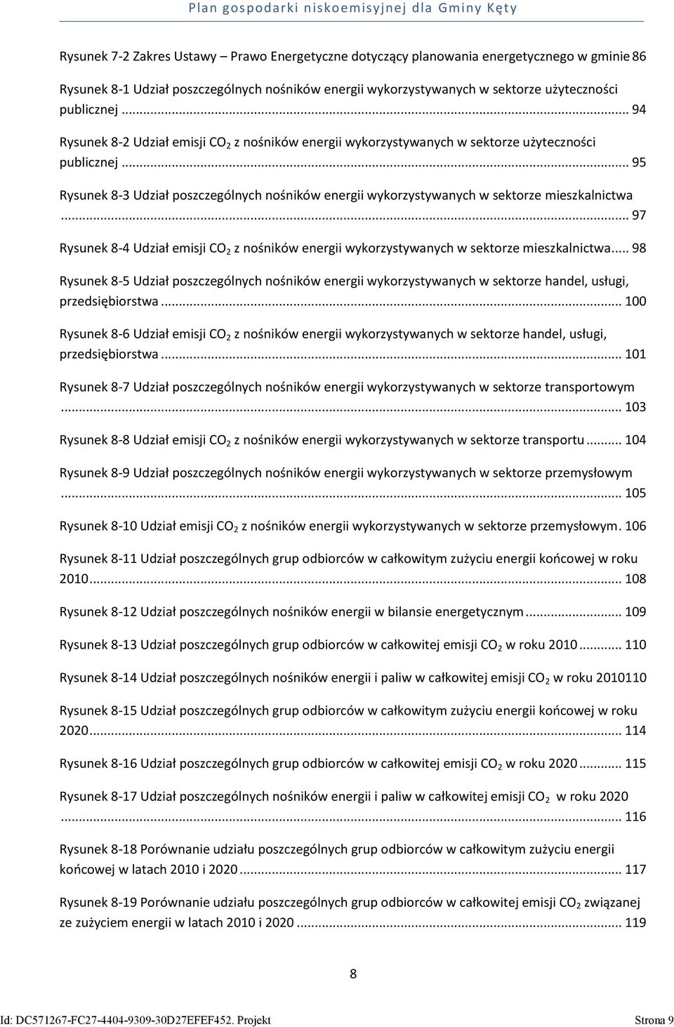 .. 95 Rysunek 8-3 Udział poszczególnych nośników energii wykorzystywanych w sektorze mieszkalnictwa... 97 Rysunek 8-4 Udział emisji CO 2 z nośników energii wykorzystywanych w sektorze mieszkalnictwa.