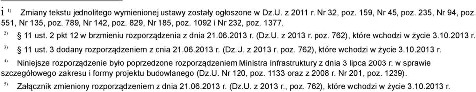 06.2013 r. (Dz.U. z 2013 r. poz. 762), które wchodzi w życie 3.10.2013 r. 4) Niniejsze rozporządzenie było poprzedzone rozporządzeniem Ministra Infrastruktury z dnia 3 lipca 2003 r.