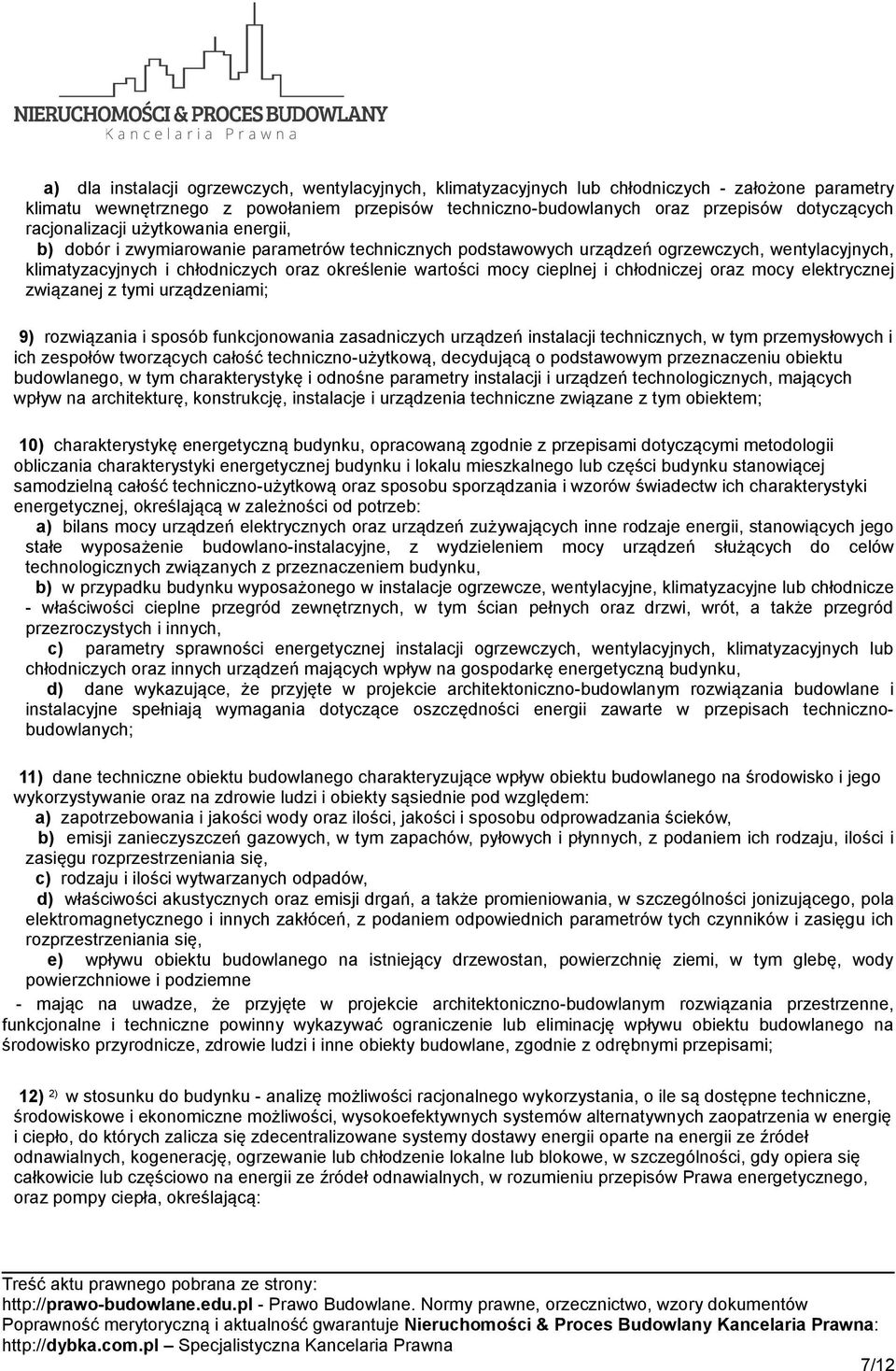 cieplnej i chłodniczej oraz mocy elektrycznej związanej z tymi urządzeniami; 9) rozwiązania i sposób funkcjonowania zasadniczych urządzeń instalacji technicznych, w tym przemysłowych i ich zespołów