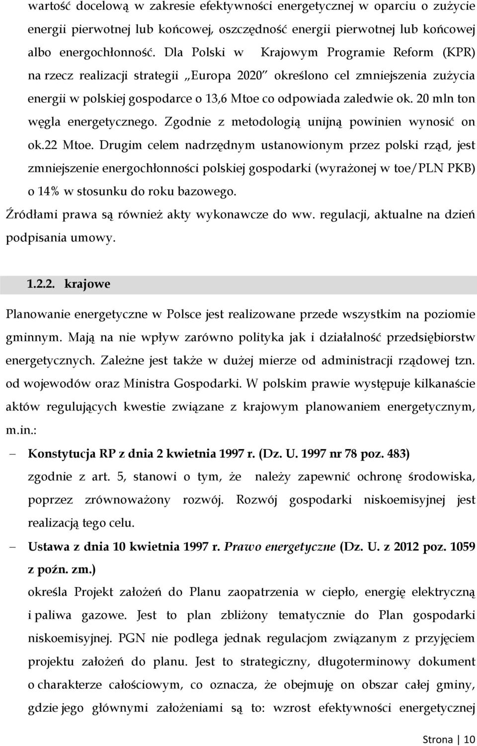 20 mln ton węgla energetycznego. Zgodnie z metodologią unijną powinien wynosić on ok.22 Mtoe.