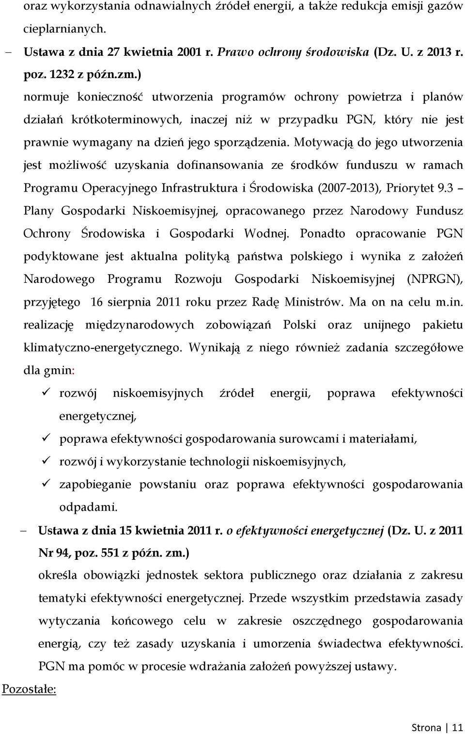 Motywacją do jego utworzenia jest możliwość uzyskania dofinansowania ze środków funduszu w ramach Programu Operacyjnego Infrastruktura i Środowiska (2007-2013), Priorytet 9.