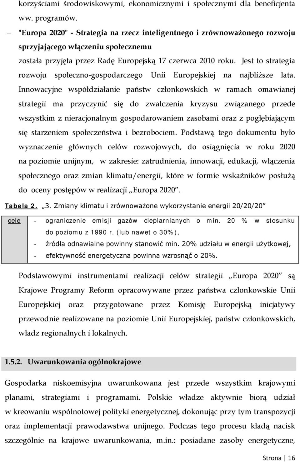 Jest to strategia rozwoju społeczno-gospodarczego Unii Europejskiej na najbliższe lata.