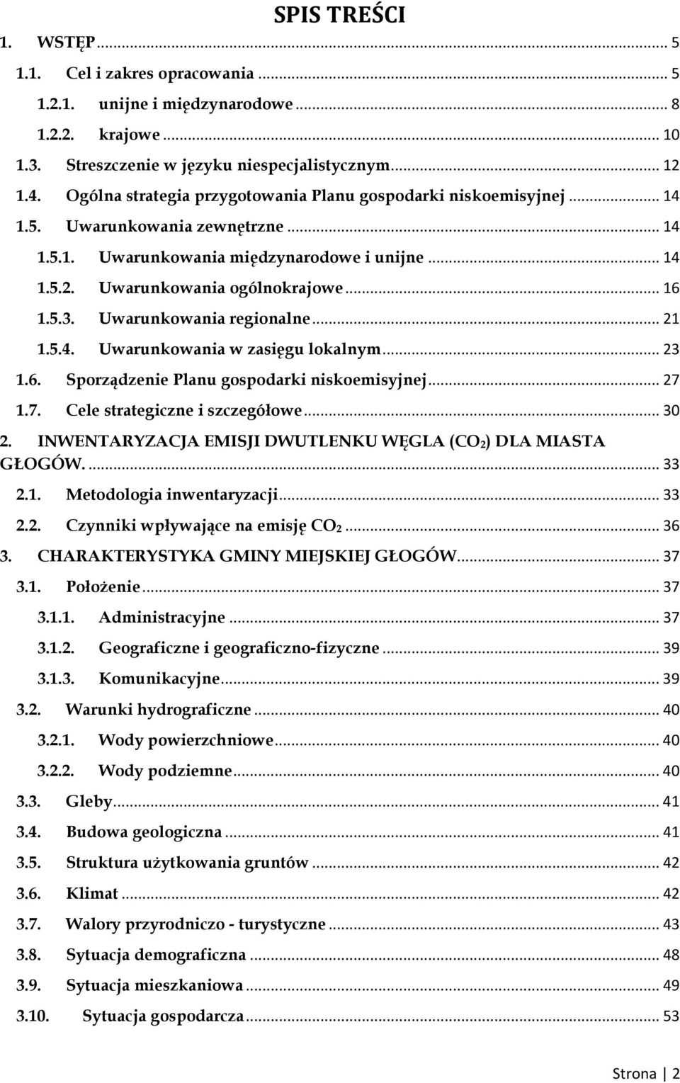 5.3. Uwarunkowania regionalne... 21 1.5.4. Uwarunkowania w zasięgu lokalnym... 23 1.6. Sporządzenie Planu gospodarki niskoemisyjnej... 27 1.7. Cele strategiczne i szczegółowe... 30 2.