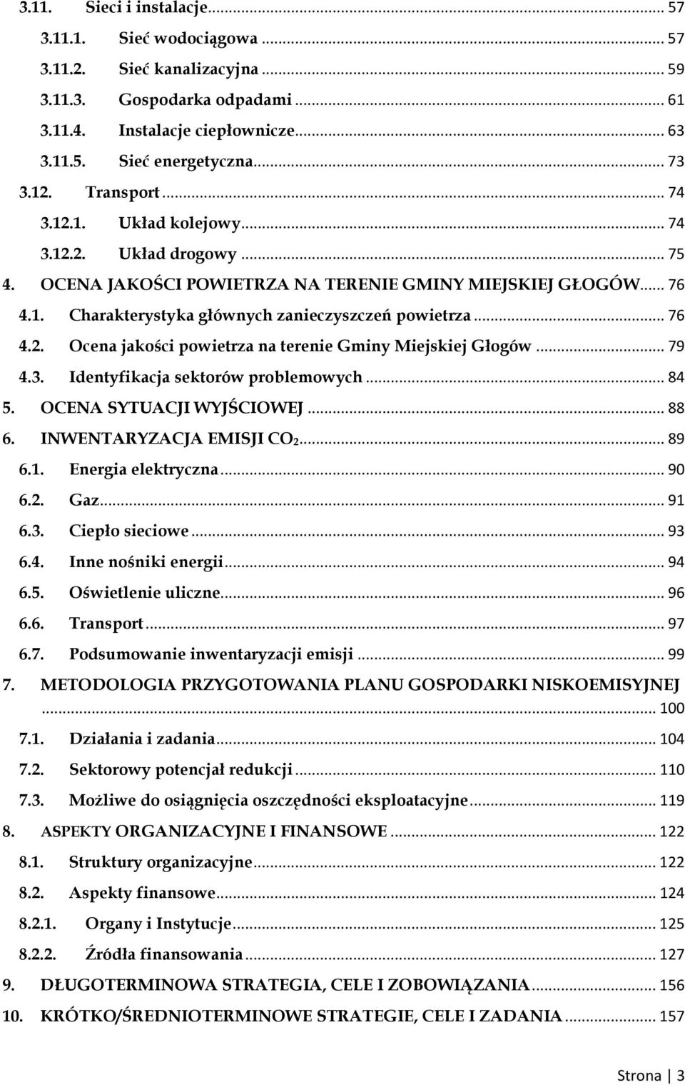 .. 76 4.2. Ocena jakości powietrza na terenie Gminy Miejskiej Głogów... 79 4.3. Identyfikacja sektorów problemowych... 84 5. OCENA SYTUACJI WYJŚCIOWEJ... 88 6. INWENTARYZACJA EMISJI CO 2... 89 6.1.