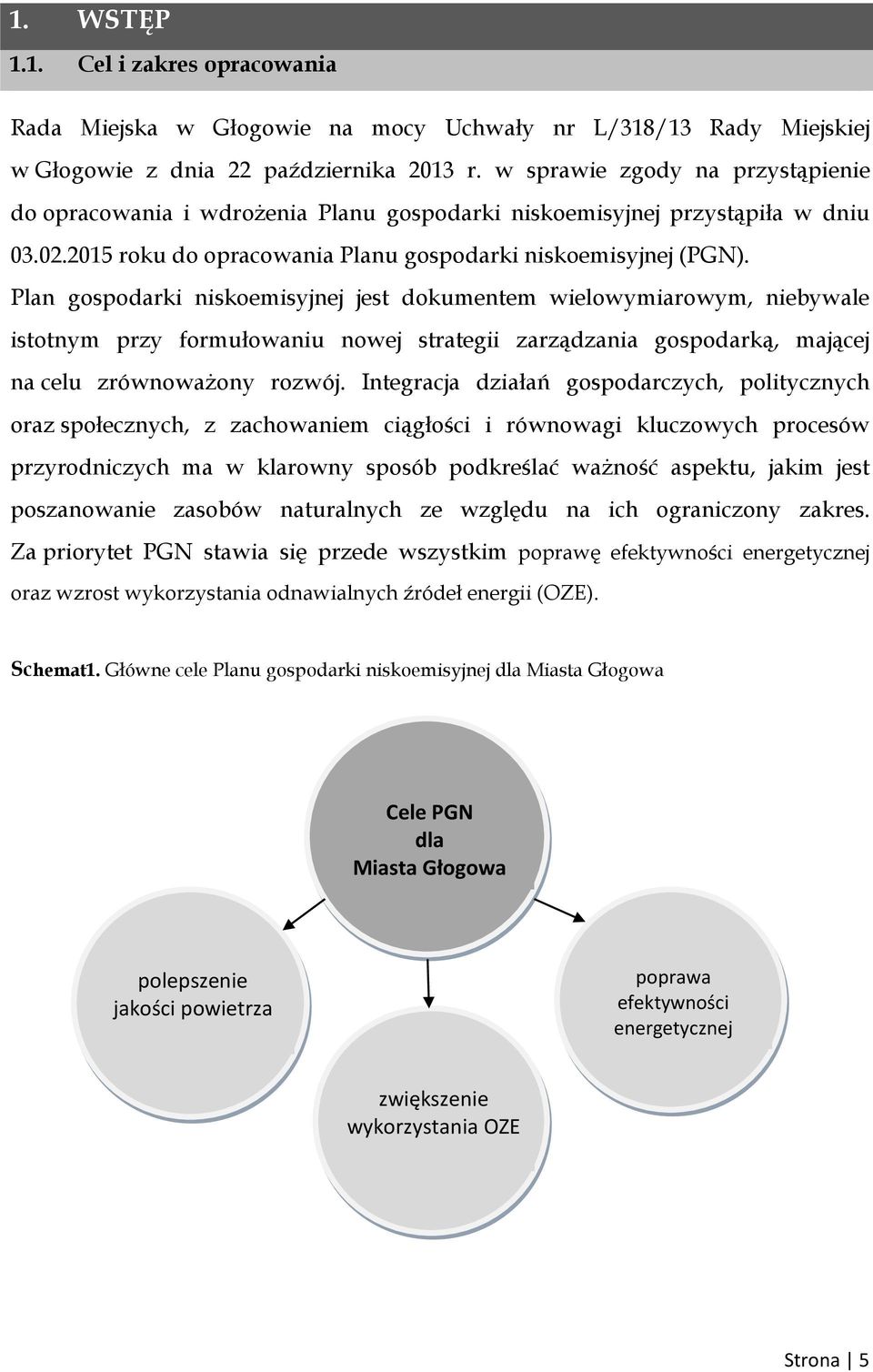 Plan gospodarki niskoemisyjnej jest dokumentem wielowymiarowym, niebywale istotnym przy formułowaniu nowej strategii zarządzania gospodarką, mającej na celu zrównoważony rozwój.