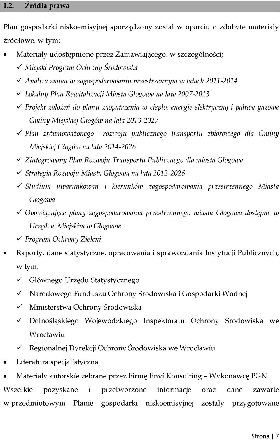 elektryczną i paliwa gazowe Gminy Miejskiej Głogów na lata 2013-2027 Plan zrównoważonego rozwoju publicznego transportu zbiorowego dla Gminy Miejskiej Głogów na lata 2014-2026 Zintegrowany Plan