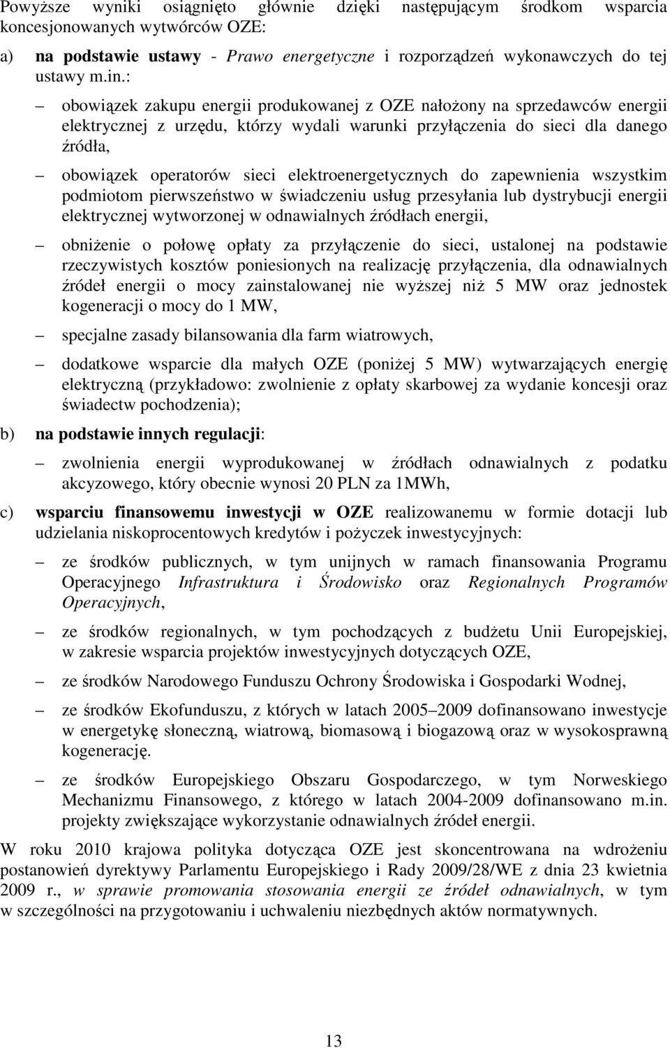 elektroenergetycznych do zapewnienia wszystkim podmiotom pierwszeństwo w świadczeniu usług przesyłania lub dystrybucji energii elektrycznej wytworzonej w odnawialnych źródłach energii, obniŝenie o