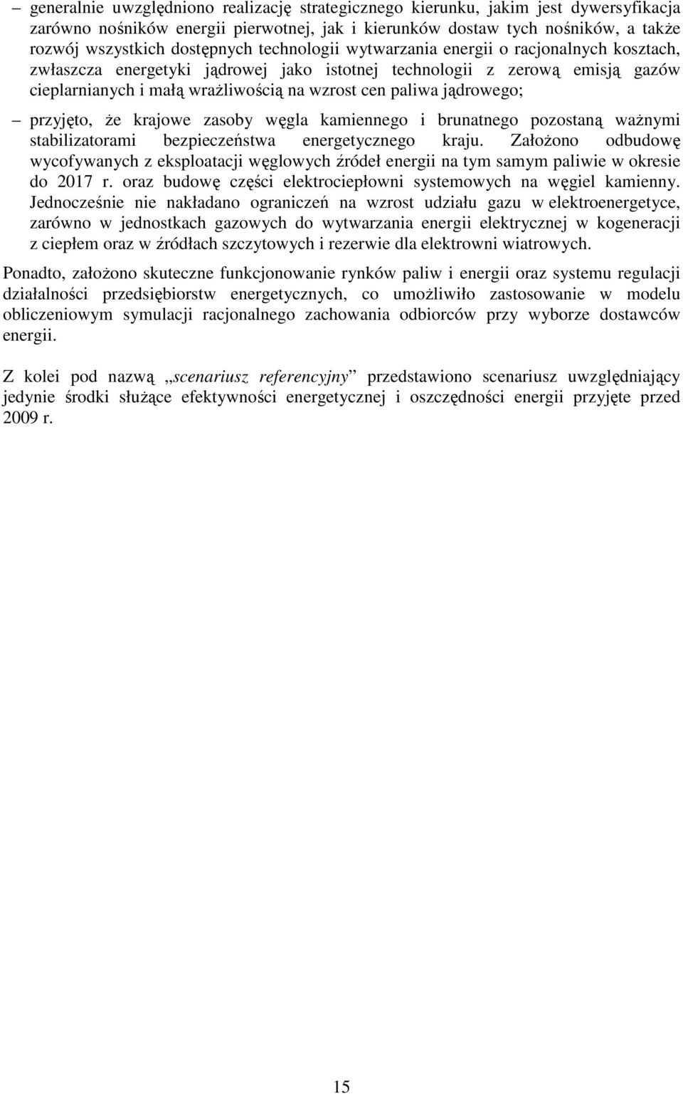 jądrowego; przyjęto, Ŝe krajowe zasoby węgla kamiennego i brunatnego pozostaną waŝnymi stabilizatorami bezpieczeństwa energetycznego kraju.