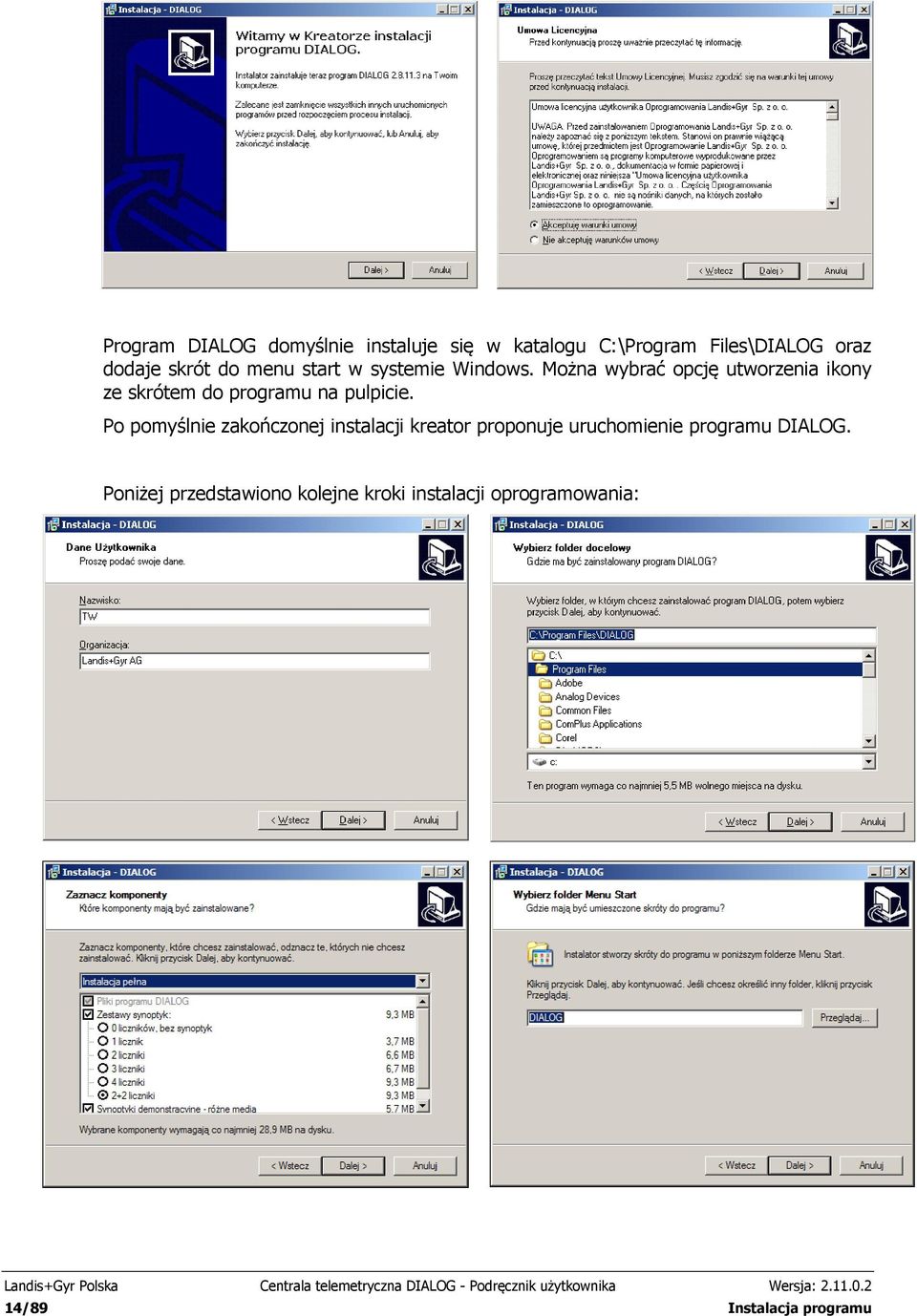 Po pomyślnie zakończonej instalacji kreator proponuje uruchomienie programu DIALOG.