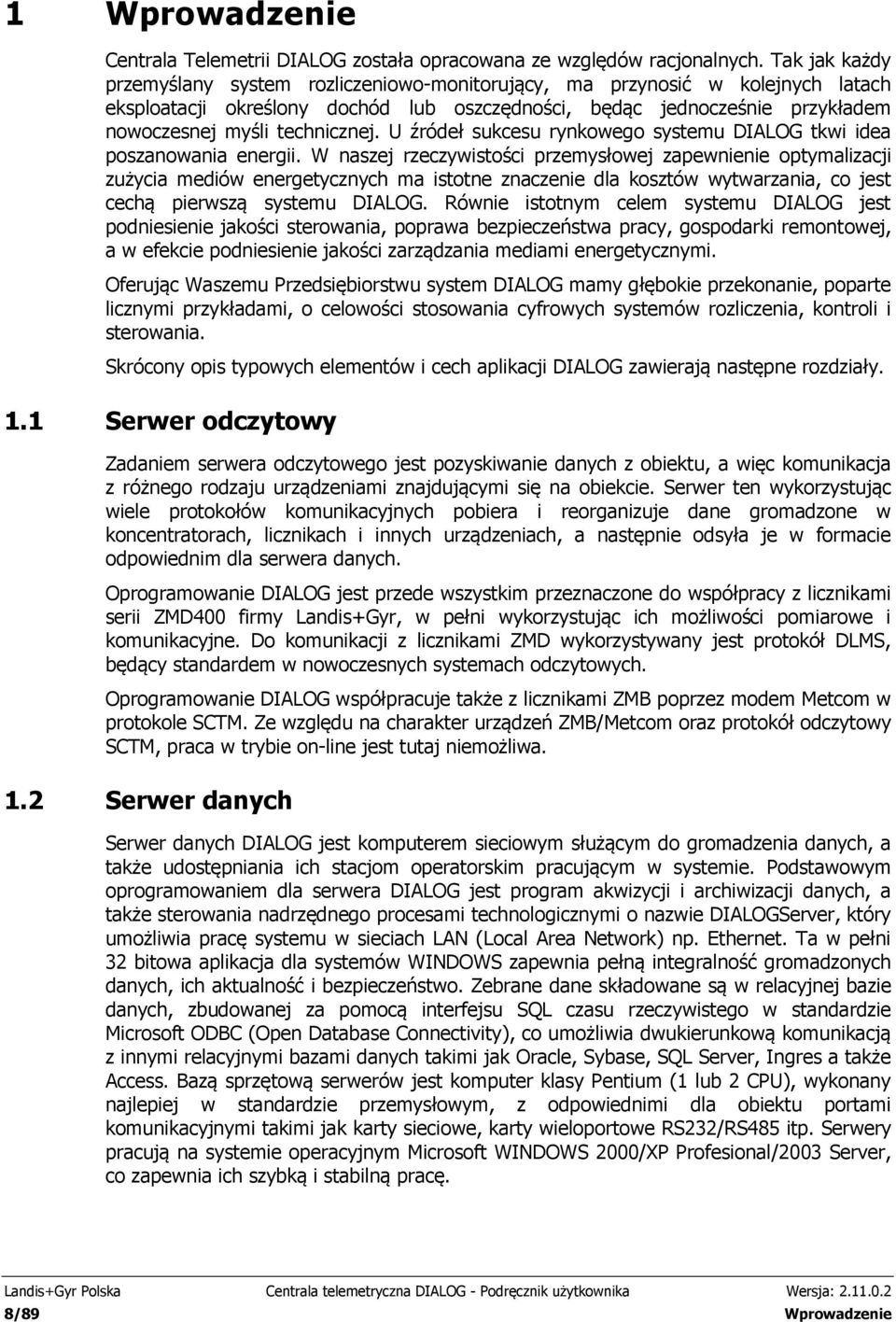 technicznej. U źródeł sukcesu rynkowego systemu DIALOG tkwi idea poszanowania energii.