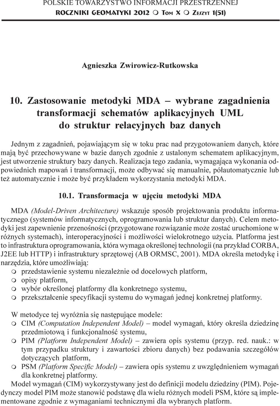 Zastosowanie metodyki MDA wybrane zagadnienia transformacji schematów aplikacyjnych UML do struktur relacyjnych baz danych Jednym z zagadnieñ, pojawiaj¹cym siê w toku prac nad przygotowaniem danych,