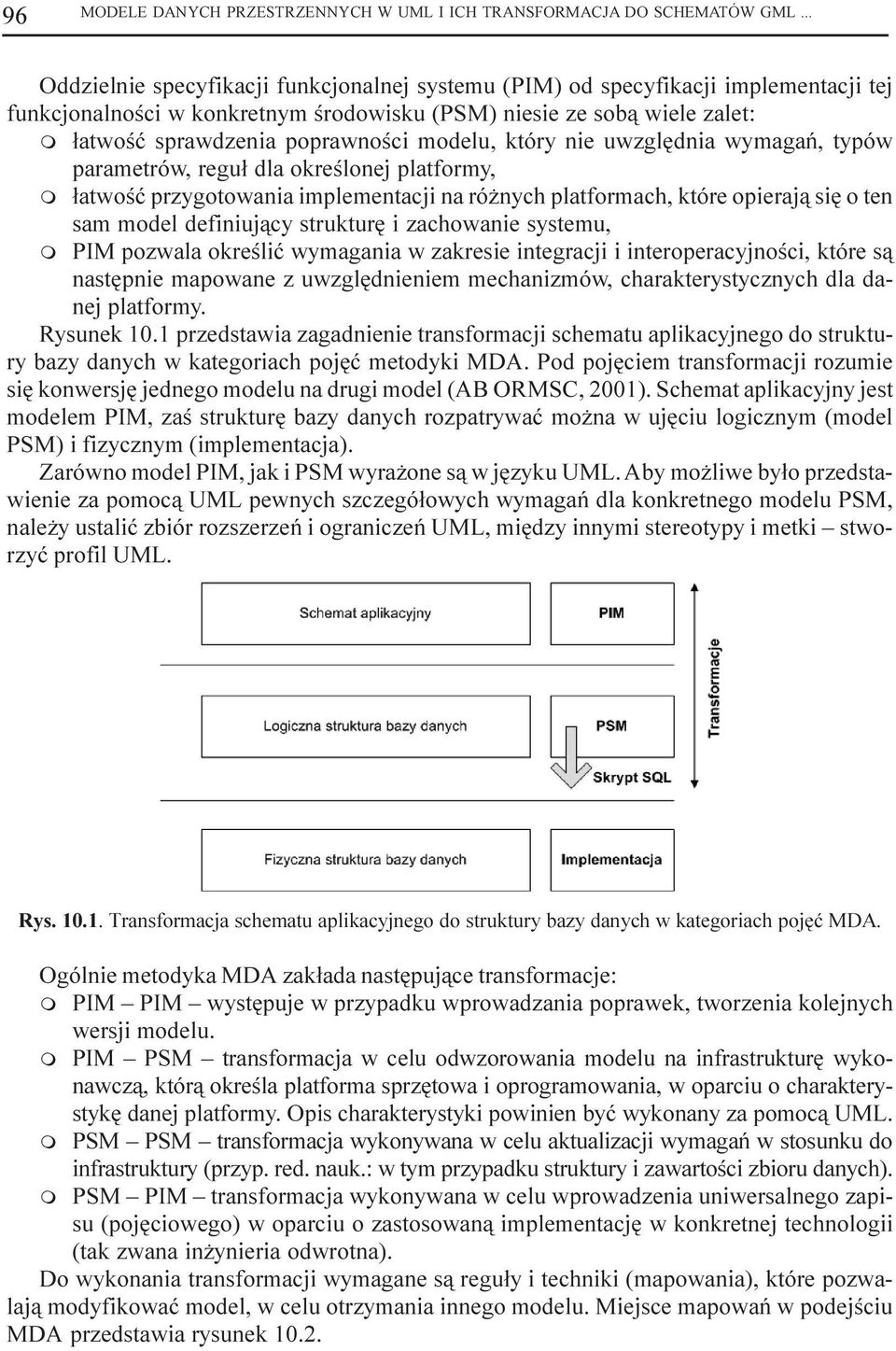 modelu, który nie uwzglêdnia wymagañ, typów parametrów, regu³ dla okreœlonej platformy, m ³atwoœæ przygotowania implementacji na ró nych platformach, które opieraj¹ siê o ten sam model definiuj¹cy