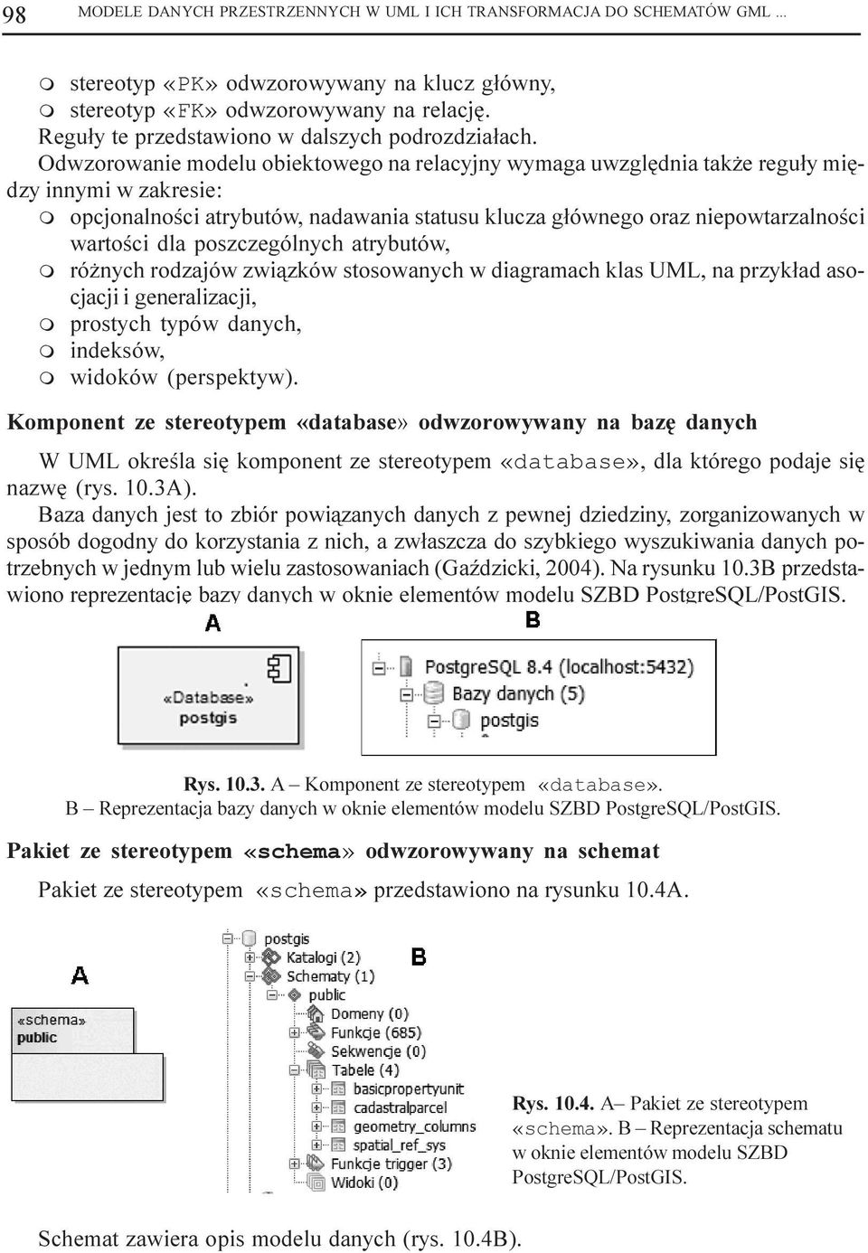 Odwzorowanie modelu obiektowego na relacyjny wymaga uwzglêdnia tak e regu³y miêdzy innymi w zakresie: m opcjonalnoœci atrybutów, nadawania statusu klucza g³ównego oraz niepowtarzalnoœci wartoœci dla