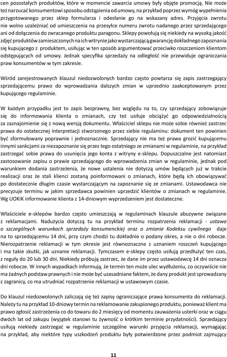 Przyjęcia zwrotu nie wolno uzależniać od umieszczenia na przesyłce numeru zwrotu nadanego przez sprzedającego ani od dołączenia do zwracanego produktu paragonu.