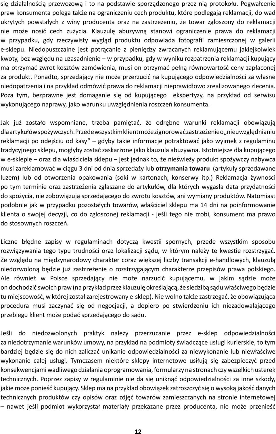 nie może nosić cech zużycia. Klauzulę abuzywną stanowi ograniczenie prawa do reklamacji w przypadku, gdy rzeczywisty wygląd produktu odpowiada fotografii zamieszczonej w galerii e-sklepu.