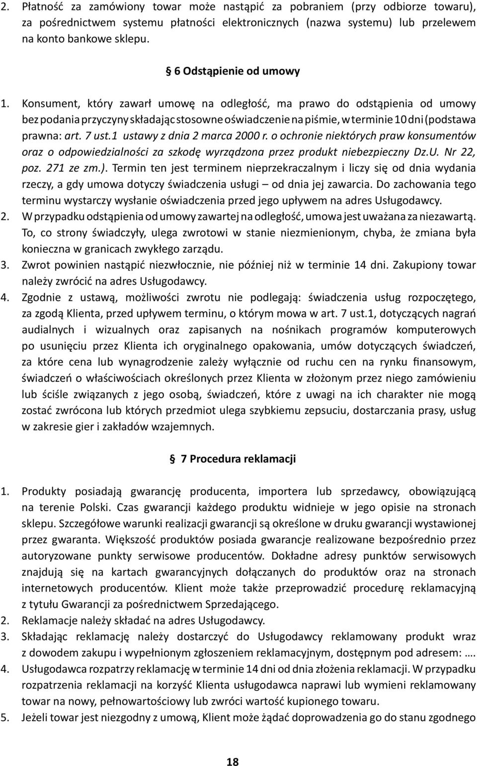 Konsument, który zawarł umowę na odległość, ma prawo do odstąpienia od umowy bez podania przyczyny składając stosowne oświadczenie na piśmie, w terminie 10 dni (podstawa prawna: art. 7 ust.