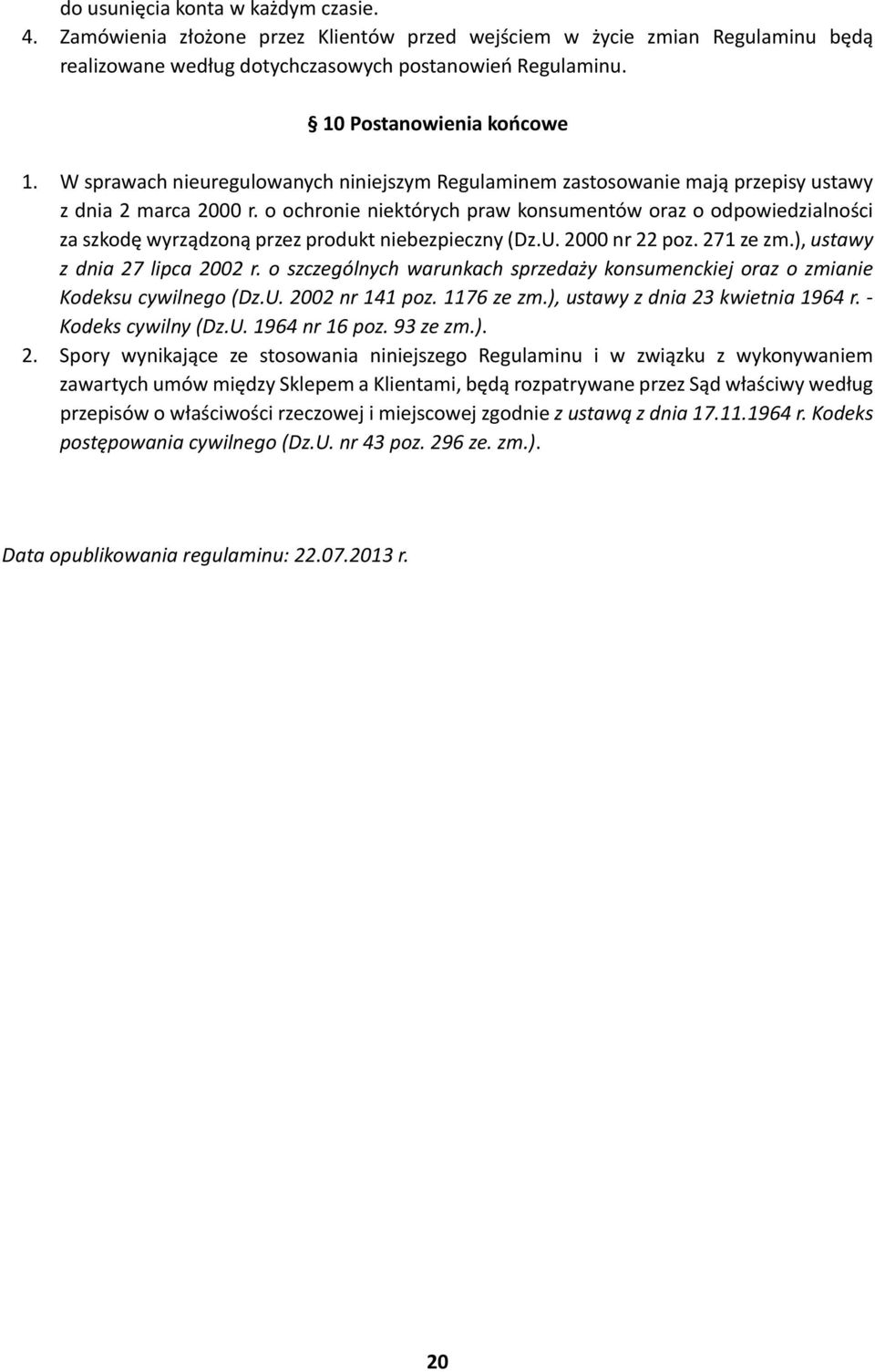 o ochronie niektórych praw konsumentów oraz o odpowiedzialności za szkodę wyrządzoną przez produkt niebezpieczny (Dz.U. 2000 nr 22 poz. 271 ze zm.), ustawy z dnia 27 lipca 2002 r.