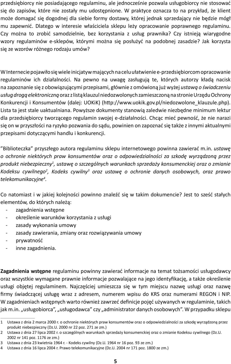 Dlatego w interesie właściciela sklepu leży opracowanie poprawnego regulaminu. Czy można to zrobić samodzielnie, bez korzystania z usług prawnika?