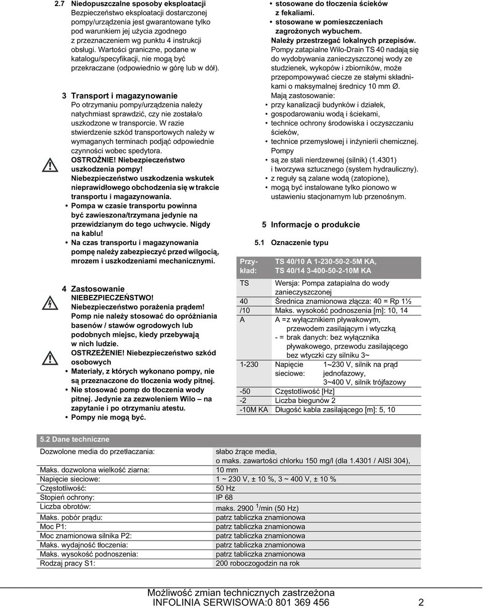 3 Transport i magazynowanie Po otrzymaniu pompy/urzdzenia naley natychmiast sprawdzi, czy nie zostaa/o uszkodzone w transporcie.