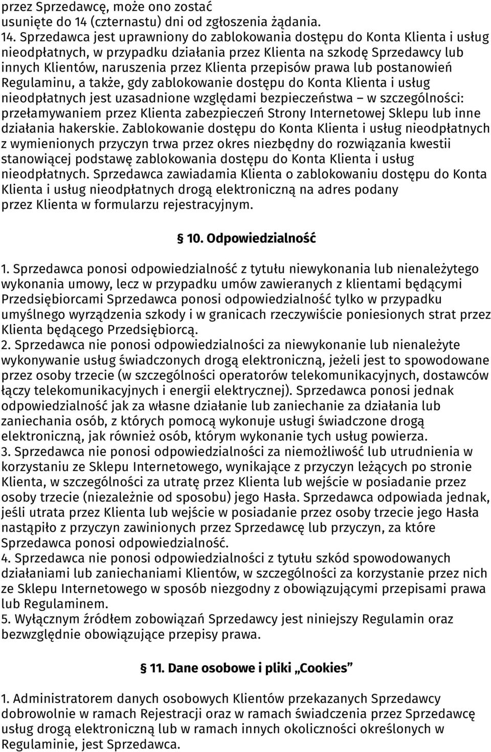 Sprzedawca jest uprawniony do zablokowania dostępu do Konta Klienta i usług nieodpłatnych, w przypadku działania przez Klienta na szkodę Sprzedawcy lub innych Klientów, naruszenia przez Klienta