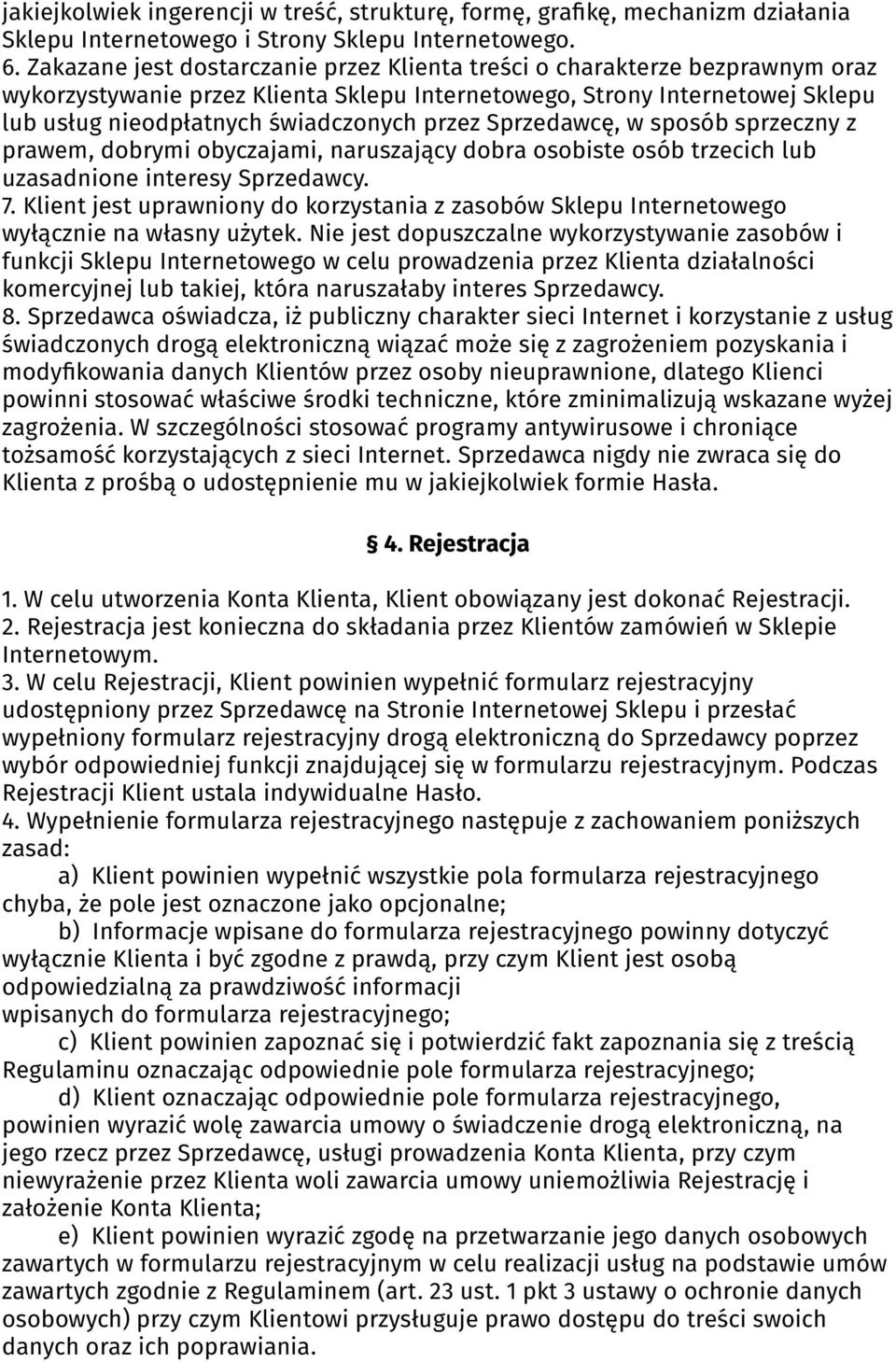 Sprzedawcę, w sposób sprzeczny z prawem, dobrymi obyczajami, naruszający dobra osobiste osób trzecich lub uzasadnione interesy Sprzedawcy. 7.