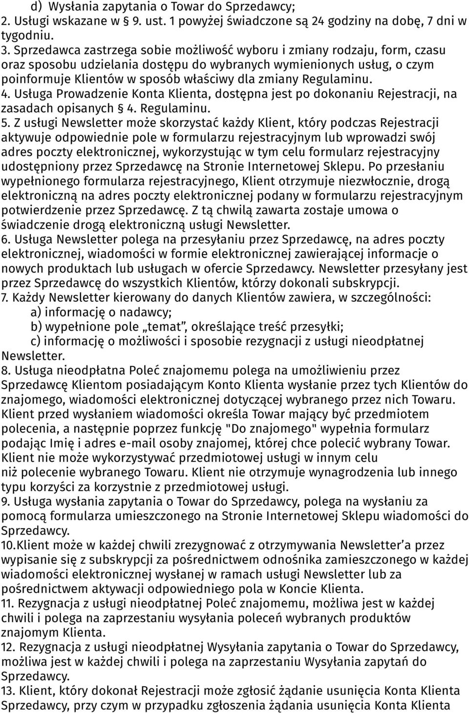 Regulaminu. 4. Usługa Prowadzenie Konta Klienta, dostępna jest po dokonaniu Rejestracji, na zasadach opisanych 4. Regulaminu. 5.