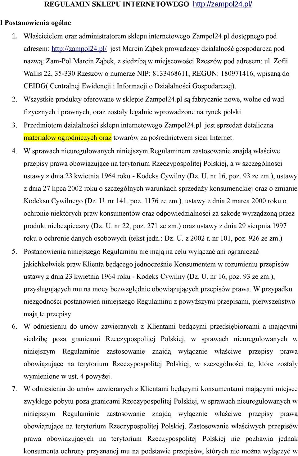 Zofii Wallis 22, 35-330 Rzeszów o numerze NIP: 8133468611, REGON: 180971416, wpisaną do CEIDG( Centralnej Ewidencji i Informacji o Działalności Gospodarczej). 2. Wszystkie produkty oferowane w sklepie Zampol24.