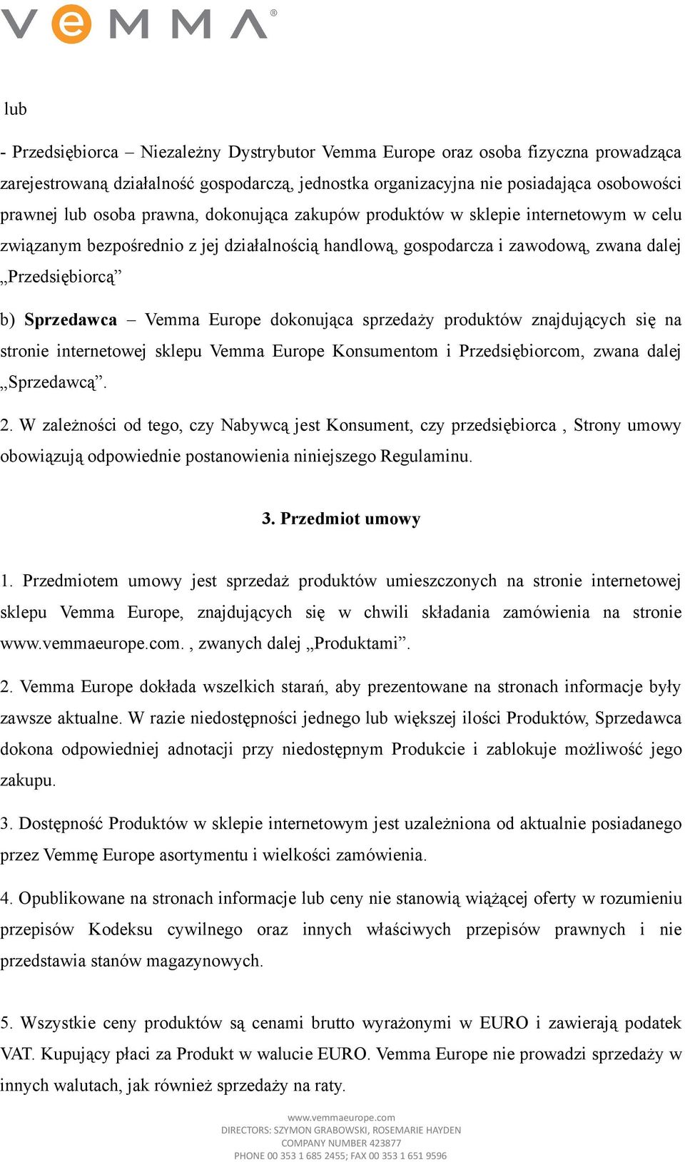 dokonująca sprzedaży produktów znajdujących się na stronie internetowej sklepu Vemma Europe Konsumentom i Przedsiębiorcom, zwana dalej Sprzedawcą. 2.