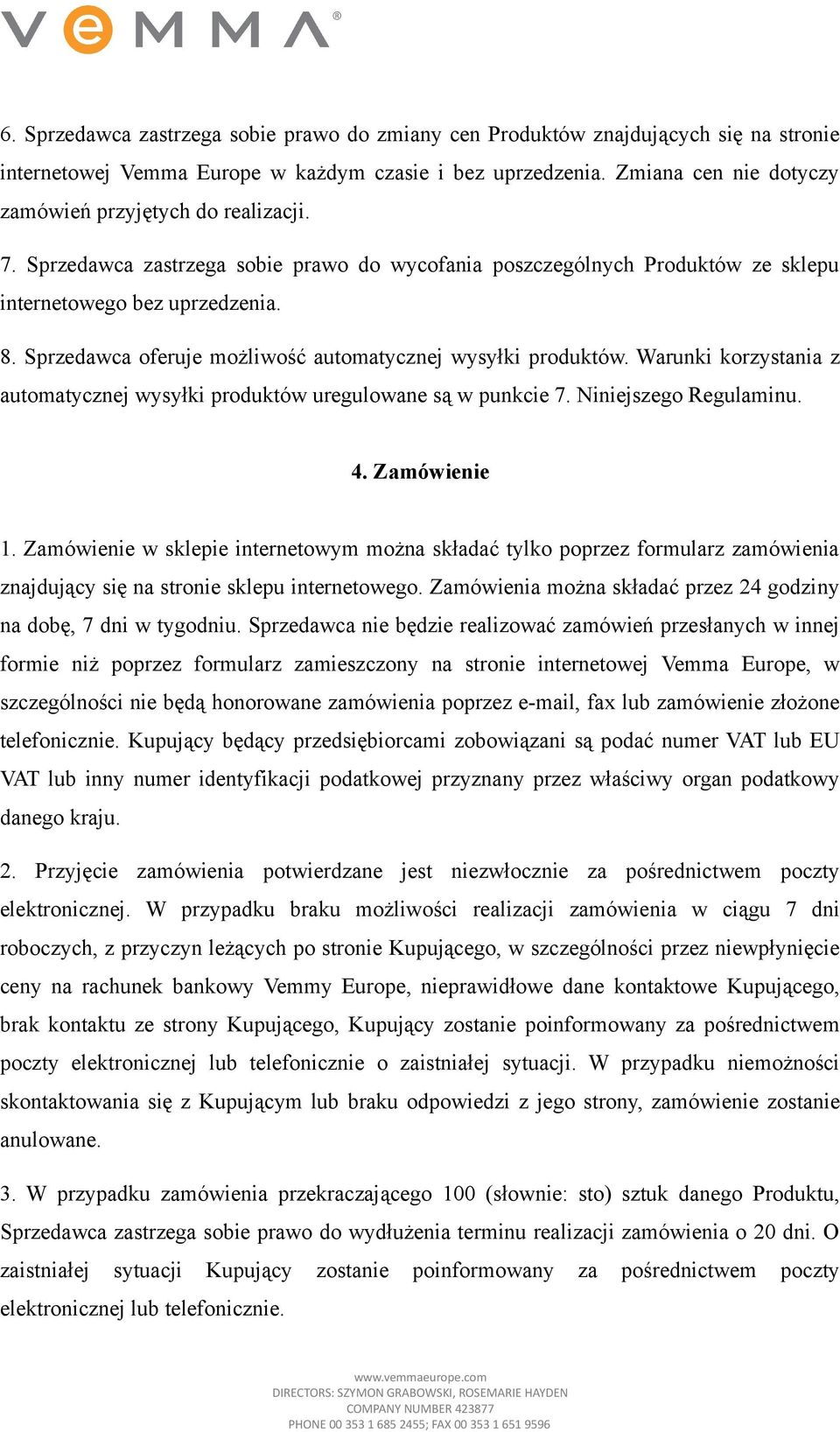 Sprzedawca oferuje możliwość automatycznej wysyłki produktów. Warunki korzystania z automatycznej wysyłki produktów uregulowane są w punkcie 7. Niniejszego Regulaminu. 4. Zamówienie 1.