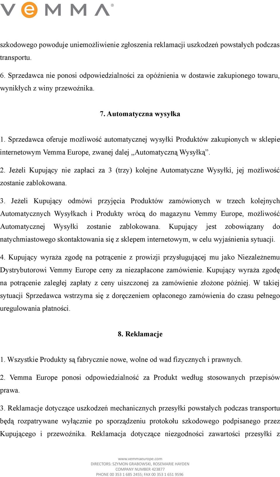 Sprzedawca oferuje możliwość automatycznej wysyłki Produktów zakupionych w sklepie internetowym Vemma Europe, zwanej dalej Automatyczną Wysyłką. 2.