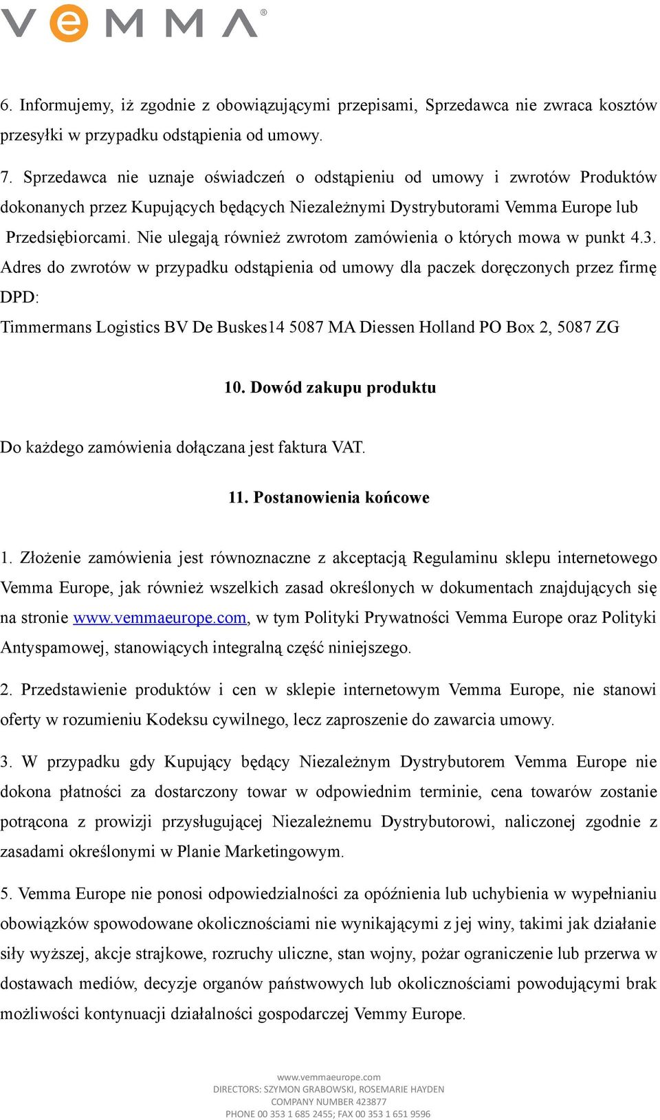 Nie ulegają również zwrotom zamówienia o których mowa w punkt 4.3.