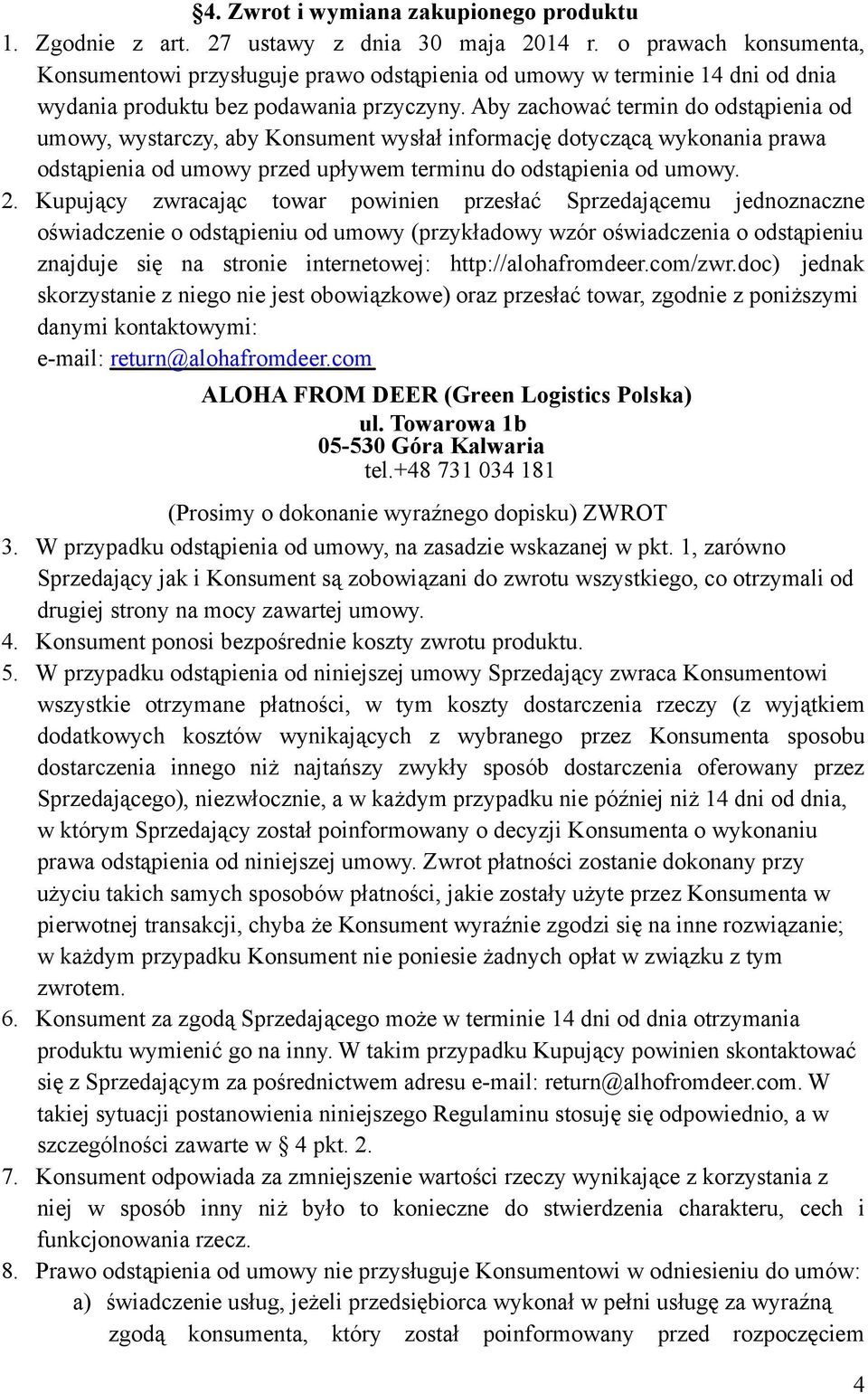 Aby zachować termin do odstąpienia od umowy, wystarczy, aby Konsument wysłał informację dotyczącą wykonania prawa odstąpienia od umowy przed upływem terminu do odstąpienia od umowy. 2.