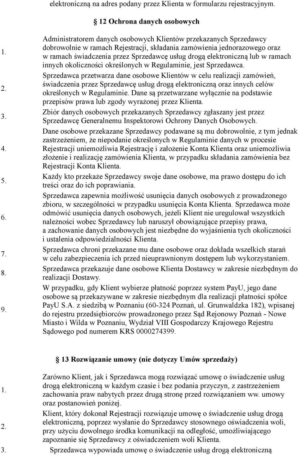 elektroniczną lub w ramach innych okoliczności określonych w Regulaminie, jest Sprzedawca.