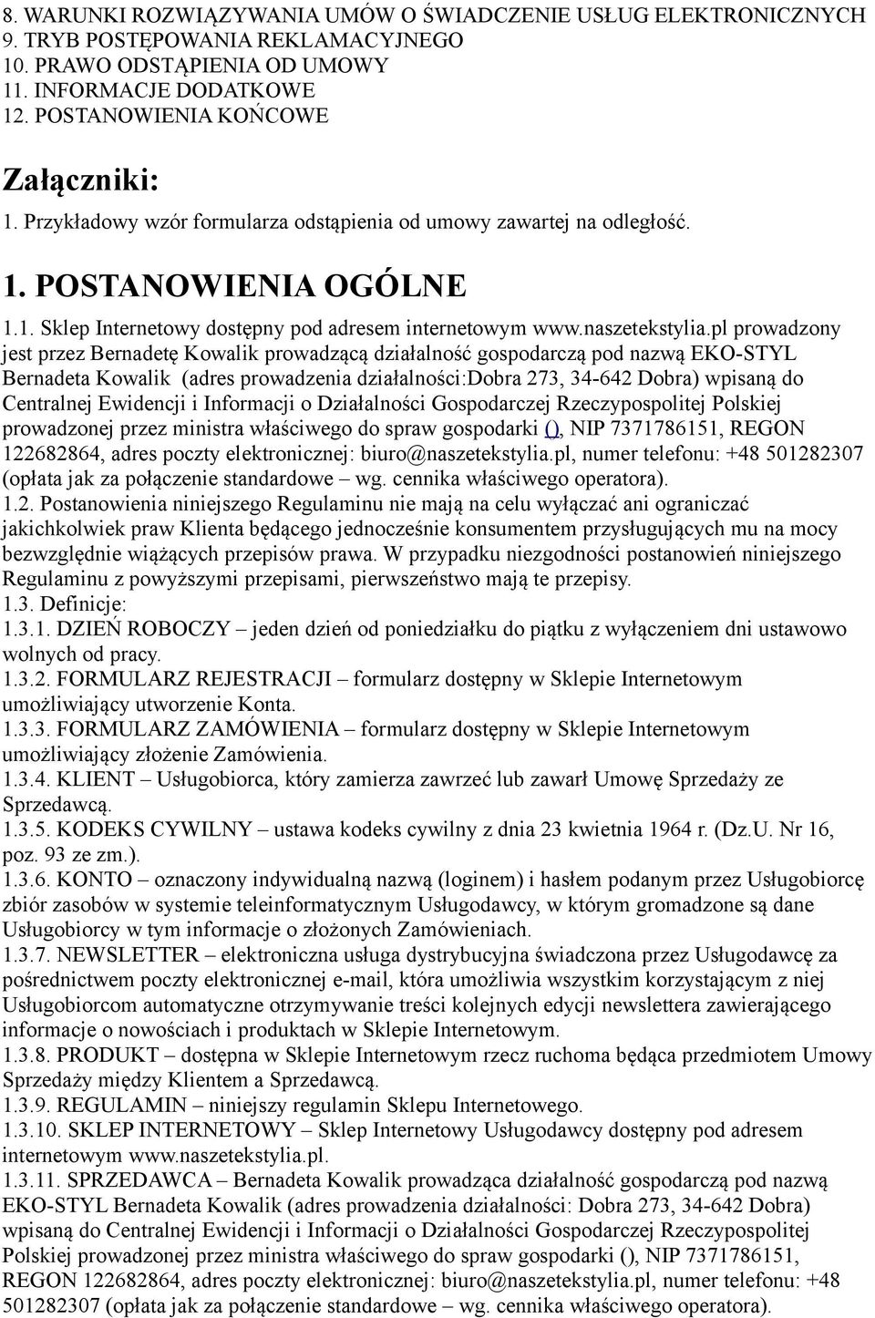 pl prowadzony jest przez Bernadetę Kowalik prowadzącą działalność gospodarczą pod nazwą EKO-STYL Bernadeta Kowalik (adres prowadzenia działalności:dobra 273, 34-642 Dobra) wpisaną do Centralnej