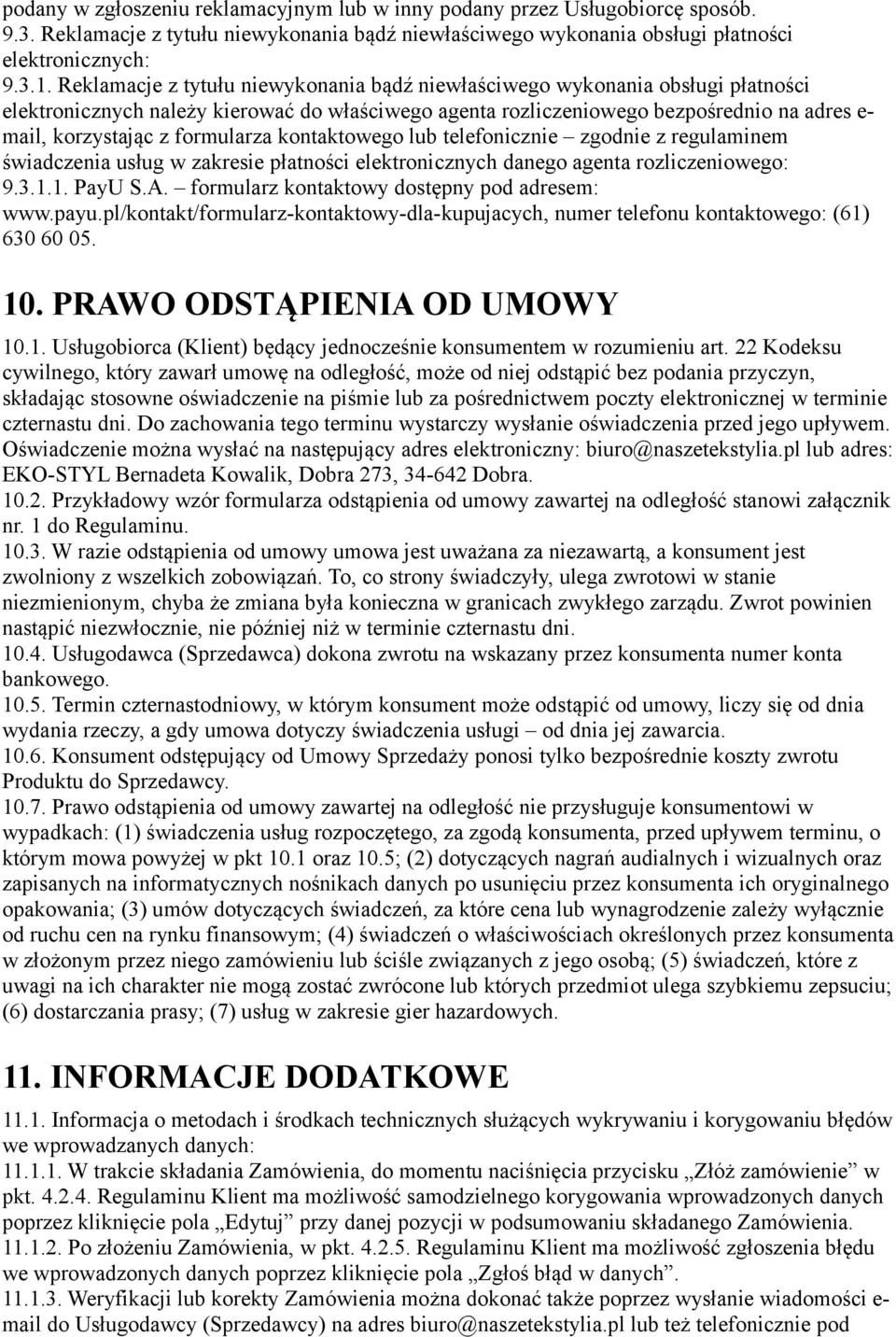 formularza kontaktowego lub telefonicznie zgodnie z regulaminem świadczenia usług w zakresie płatności elektronicznych danego agenta rozliczeniowego: 9.3.1.1. PayU S.A.