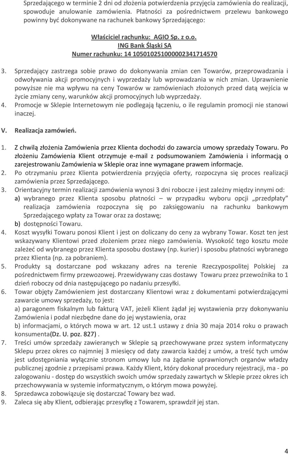 Sprzedający zastrzega sobie prawo do dokonywania zmian cen Towarów, przeprowadzania i odwoływania akcji promocyjnych i wyprzedaży lub wprowadzania w nich zmian.