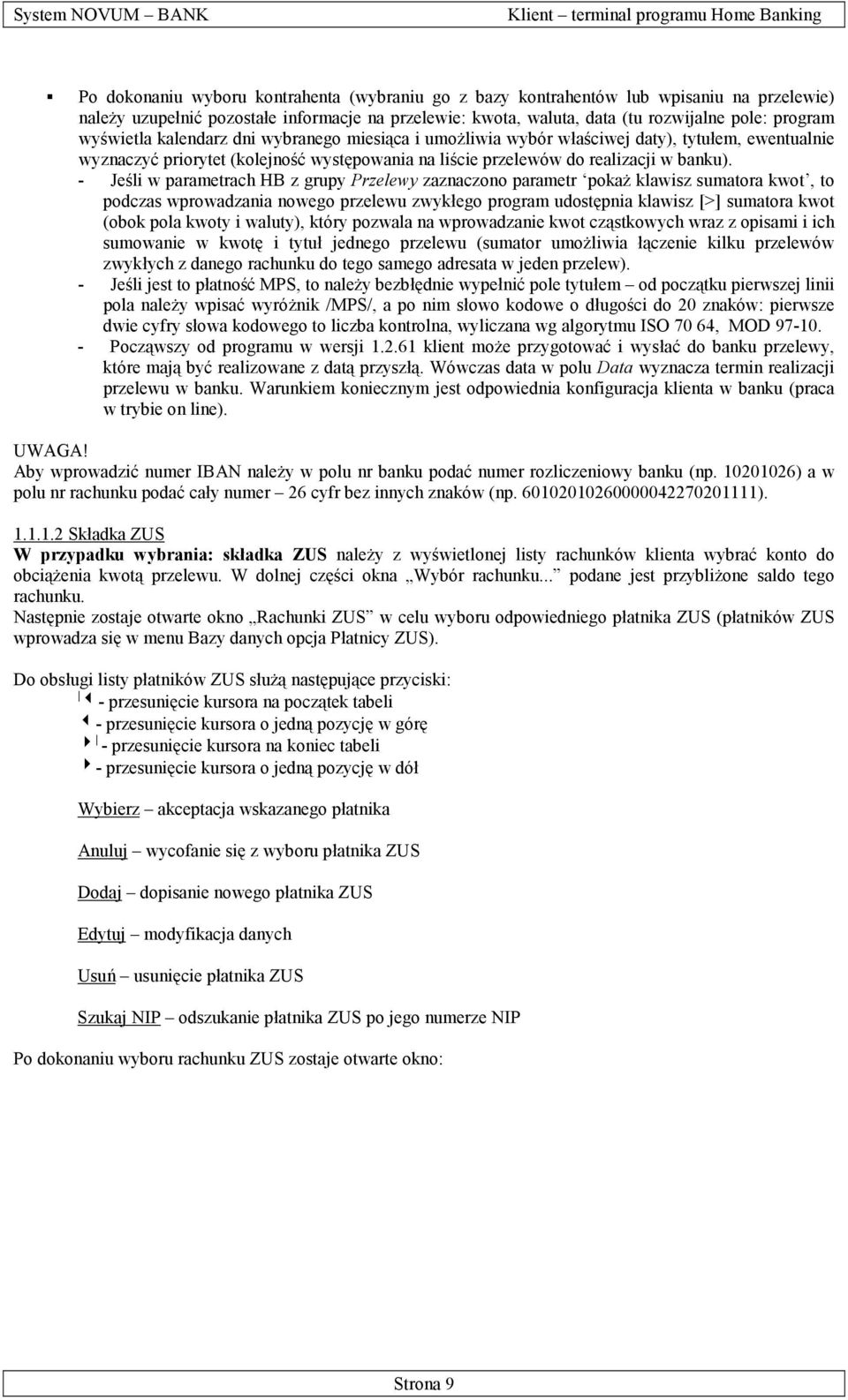 - Jeśli w parametrach HB z grupy Przelewy zaznaczono parametr pokaż klawisz sumatora kwot, to podczas wprowadzania nowego przelewu zwykłego program udostępnia klawisz [>] sumatora kwot (obok pola