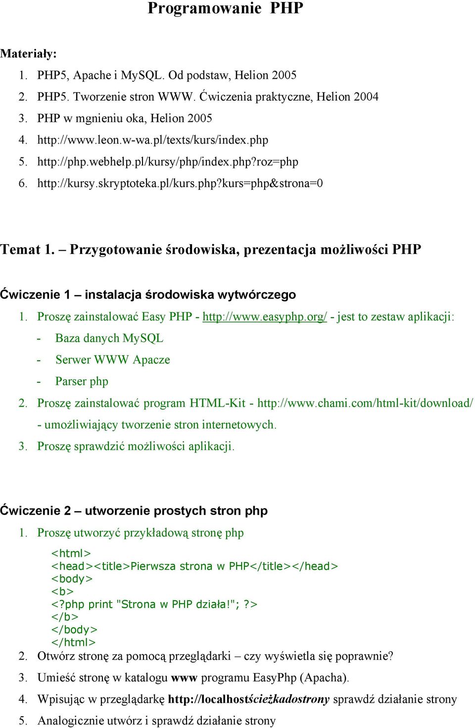 Przygotowanie środowiska, prezentacja możliwości PHP Ćwiczenie 1 instalacja środowiska wytwórczego 1. Proszę zainstalować Easy PHP - http://www.easyphp.