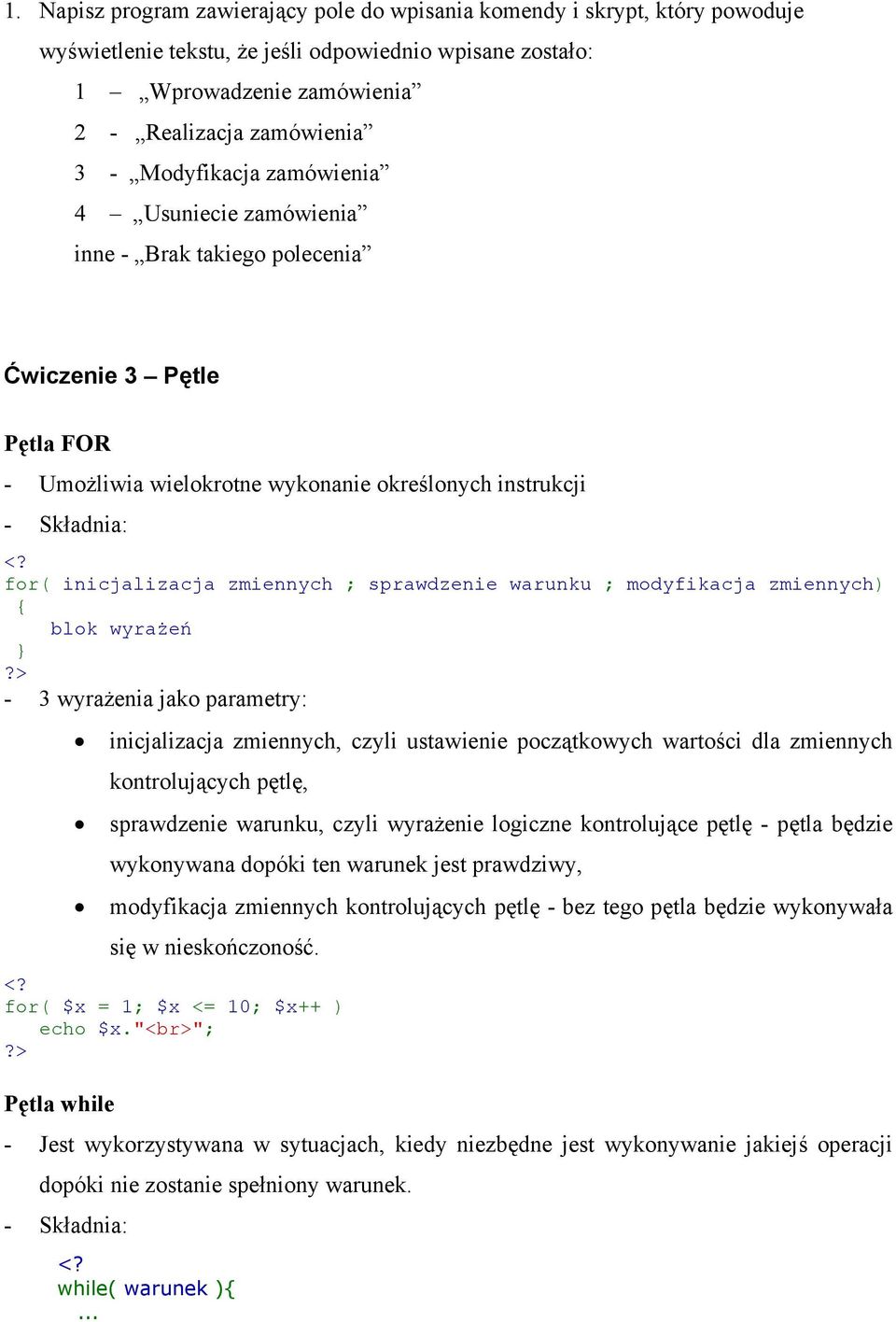 zmiennych ; sprawdzenie warunku ; modyfikacja zmiennych) { blok wyrażeń - 3 wyrażenia jako parametry: inicjalizacja zmiennych, czyli ustawienie początkowych wartości dla zmiennych kontrolujących